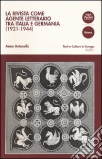 La rivista come agente letterario tra Italia e Germania (1921-1944) libro di Antonello Anna