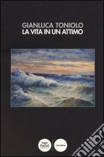 La vita in un attimo libro di Toniolo Gianluca