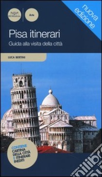 Pisa itinerari. Guida alla visita della città libro di Bertini Luca