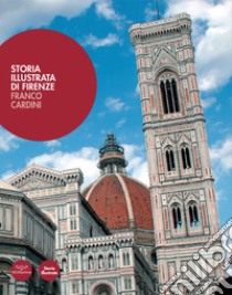 Storia illustrata di Firenze. Ediz. illustrata libro di Cardini Franco