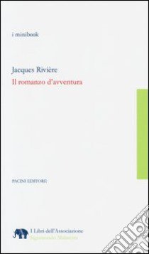 Il romanzo d'avventura libro di Rivière Jacques; Mariotti F. (cur.)