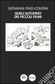 Quell'autunno dei piccoli fiumi libro di Finzi Contini Giovanni