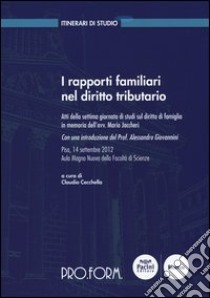 I rapporti familiari nel diritto tributario. Atti della settima Giornata di studi sul diritto di famiglia in memoria dell'avv. Mario Jaccheri libro di Cecchella C. (cur.)