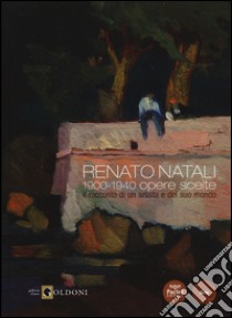 Renato Natali. 1900-1940 opere scelte. Il racconto di un artista e del suo mondo. Ediz. illustrata libro di La Salvia V. (cur.)