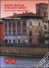 Buone pratiche a Palazzo Medici. Il nuovo passo della prefettura libro di Virgone C. (cur.)