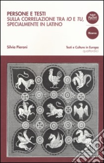 Persone e testi. Sulla correlazione tra «io» e «tu», specialmente in latino libro di Pieroni Silvia