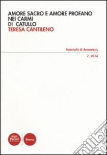 Amore sacro e amore profano nei Carmi di Catullo libro di Cantileno Teresa