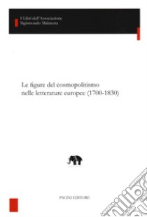 Le figure del cosmopolitismo nelle letterature europee (1700-1830) libro di Omacini L. (cur.); Martinuzzi P. (cur.)