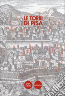 Le torri di Pisa. Ediz. illustrata libro