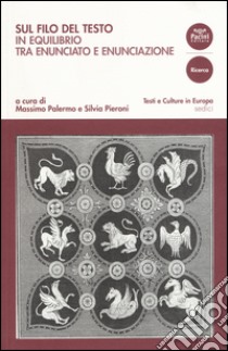 Sul filo del testo. In equilibrio tra enunciato e enunciazione libro di Palermo M. (cur.); Pieroni S. (cur.)