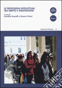 Le professioni intellettuali tra diritto e innovazione libro di Tonarelli A. (cur.); Viciani S. (cur.)