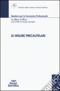 Le misure precautelari libro di Unione Camere penali italiane (cur.)