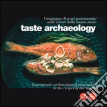 Taste archaeology. Campagna di scavi gastronomici nelle ricette della nostra storia. Ediz. italiana e inglese libro