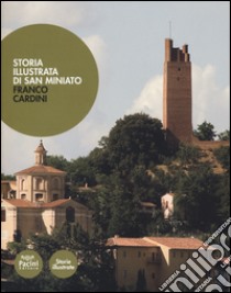 Storia illustrata di San Miniato. Ediz. illustrata libro di Cardini Franco