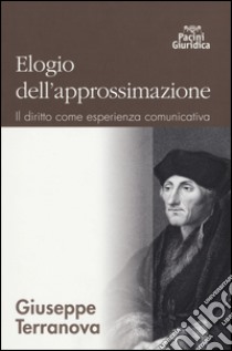 Elogio dell'approssimazione. Il diritto come esprienza comunicativa libro di Terranova Giuseppe