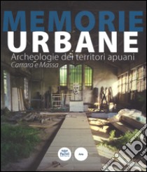 Memorie urbane. Archeologie dei territori apuani. Carrara e Massa. Ediz. illustrata libro di Lattanzi C. (cur.)