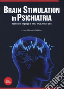 Brain stimulation in psichiatria. Tecniche ed impiego di TMS, tDCS, VNS e DBS libro di Dell'Orso B. (cur.)