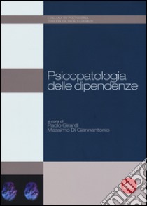 Psicopatologia delle dipendenze libro di Girardi P. (cur.); Di Giannantonio M. (cur.)