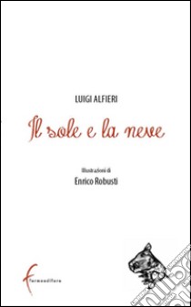 Il sole e la neve libro di Alfieri Luigi