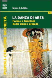 La danza di Ares. Forme e funzioni delle danze armate libro di Buttitta Ignazio