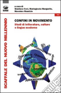 Confini in movimento. Studi di letterature, culture e lingue moderne libro di Coci G. (cur.); Margarito M. (cur.); Maurizio M. (cur.)