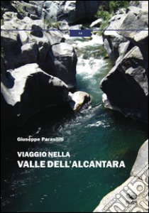 Viaggio nella valle dell'Alcantara libro di Parasiliti Giuseppe