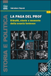 La paga del prof. Ritratti, storie e memorie della scuola torinese libro di Tripodi Salvatore