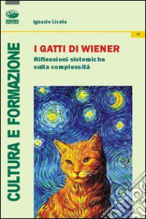 I gatti di Weiner. Riflessioni sistemiche sulla complessità libro di Licata Ignazio