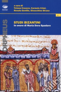 Studi bizantini in onore di Maria Dora Spadaro libro di Creazzo T. (cur.); Crimi C. (cur.); Gentile R. (cur.)