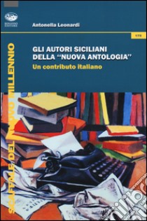 Gli autori siciliani della «nuova antologia». Un contributo italiano libro di Leonardi Antonella