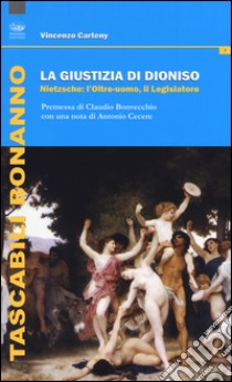 La giustizia di Dioniso. Nietzsche: l'oltre-uomo, il legislatore libro di Carteny Vincenzo