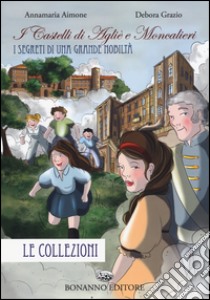 I castelli di Aglie e Moncalieri. Le collezioni libro di Aimone Annamaria; Grazio Deborah