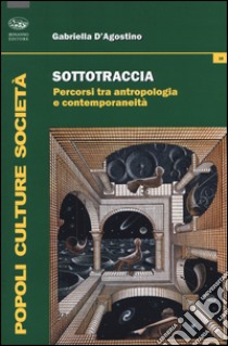 Sottotraccia. Percorsi tra antropologia e contemporaneità libro di D'Agostino Gabriella