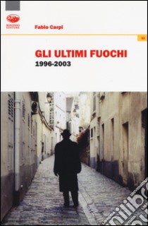 Gli ultimi fuochi 1996-2003 libro di Carpi Fabio