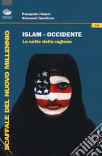 Islam-Occidente. La notte della ragione libro di Hamel Pasquale; Tessitore Giovanni