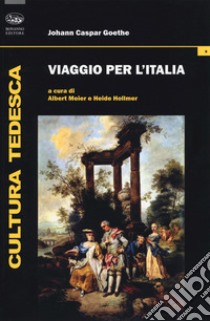 Viaggio per l'Italia libro di Goethe Johann Caspar; Meier A. (cur.); Hollmer H. (cur.)