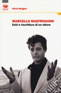 Marcello Mastroianni. Echi e riscritture di un attore libro di Muggeo Giulia