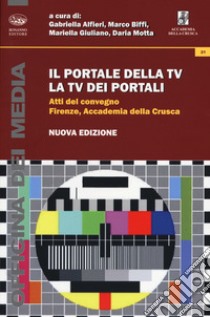 Il portale della TV, la TV dei portali. Atti del Convegno (Firenze, 8 marzo 2013) libro di Alfieri G. (cur.); Biffi M. (cur.); Giuliano M. (cur.)