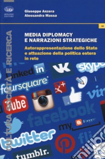 Media diplomacy e narrazioni strategiche. Autorappresentazione dello Stato e attuazione della politica estera in rete libro di Anzera Giuseppe; Massa Alessandra