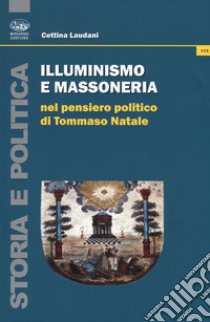 Illuminismo e massoneria nel pensiero politico di Tommaso Natale libro di Laudani Cettina