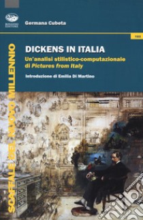 Dickens in Italia. Un'analisi stilistico-computazionale di «Pictures from Italy» libro di Cubeta Germana