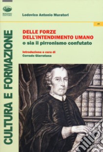 Delle forze dell'intendimento umano o sia il pirronismo confutato libro di Muratori Lodovico Antonio; Giarratana C. (cur.)