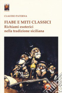 Fiabe e miti classici. Richiami esoterici nella tradizione siciliana libro di Paterna Claudio