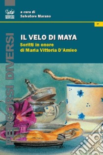 Il velo di Maya. Scritti in onore di Maria Vittoria D'Amico libro di Marano S. (cur.)