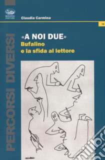 «A noi due». Bufalino e la sfida al lettore libro di Carmina Claudia