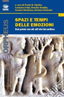 Spazi e tempi delle emozioni. Dai primi secoli all'età bizantina libro di Crimi C. (cur.); Gentile R. (cur.)