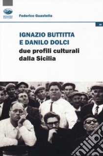 Ignazio Buttitta e Danilo Dolci. Due profili culturali della Sicilia libro di Guastella Federico