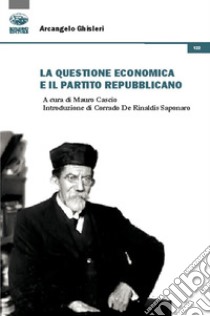 La questione economica e il partito repubblicano libro di Ghisleri Arcangelo; Cascio M. (cur.)