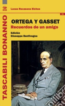 Ortega y Gasset. Recuerdos de un amigo libro di Recasens Siches Luis; Bentivegna G. (cur.)