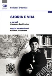 Storia e vita libro di O'Gorman Edmundo; Bentivegna G. (cur.)